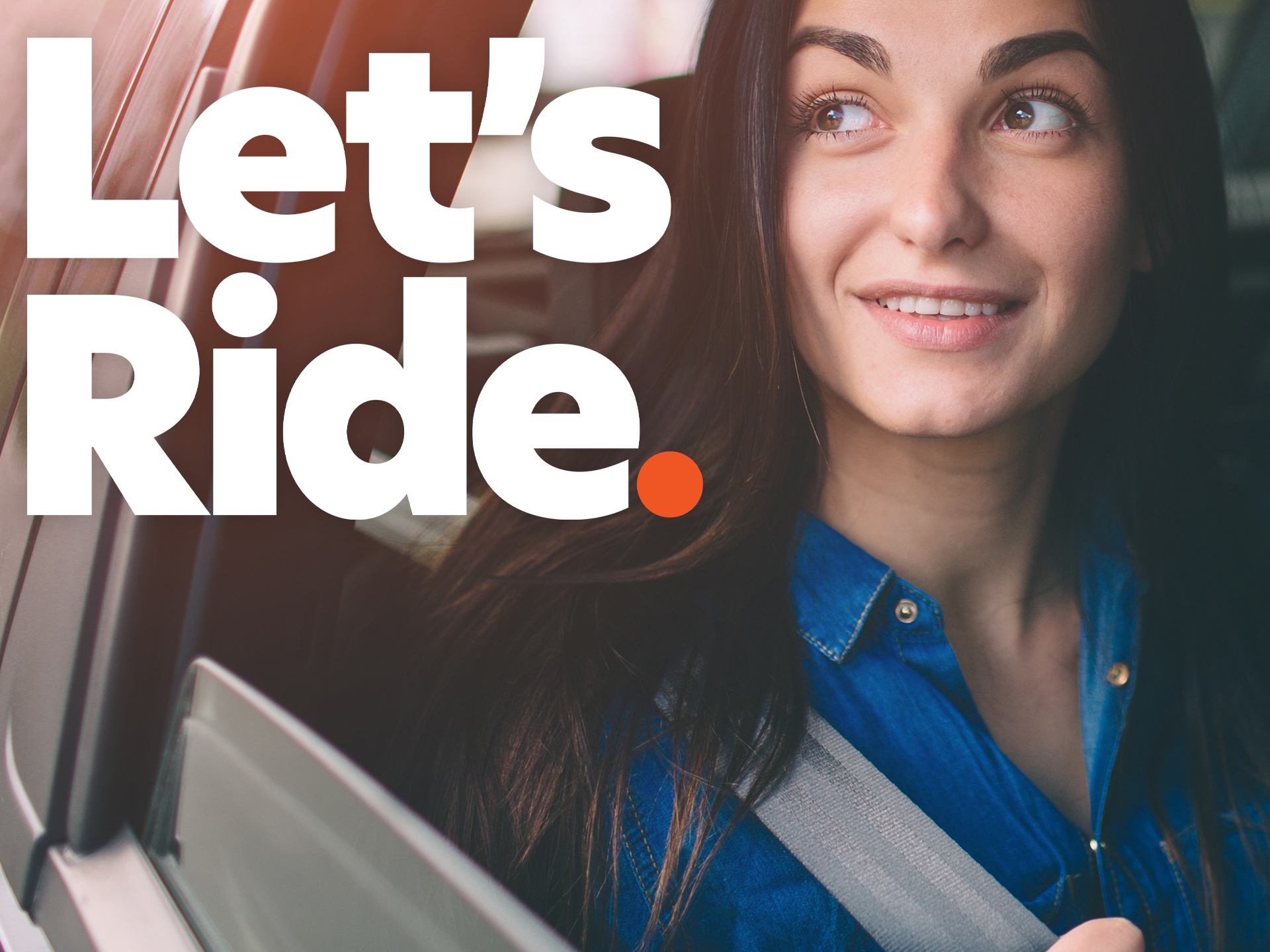 Woman in car with seat belt on. Text says let's ride.